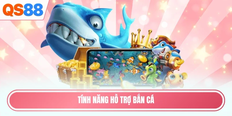 Tính năng hỗ trợ bắn cá